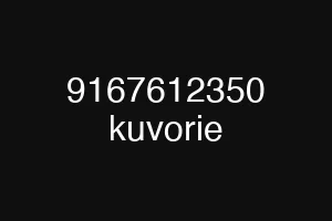 9167612350 kuvorie