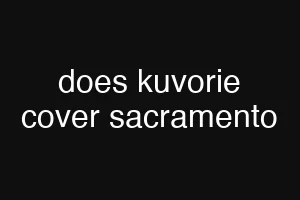does kuvorie cover sacramento