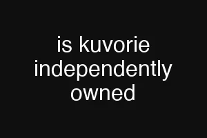 is kuvorie independently owned