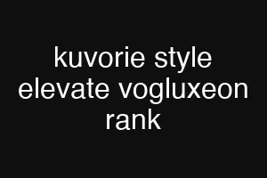 kuvorie style elevate vogluxeon rank