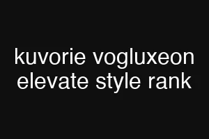 kuvorie vogluxeon elevate style rank