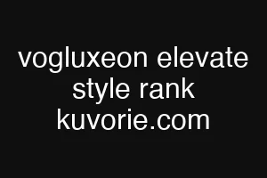 vogluxeon elevate style rank kuvorie.com